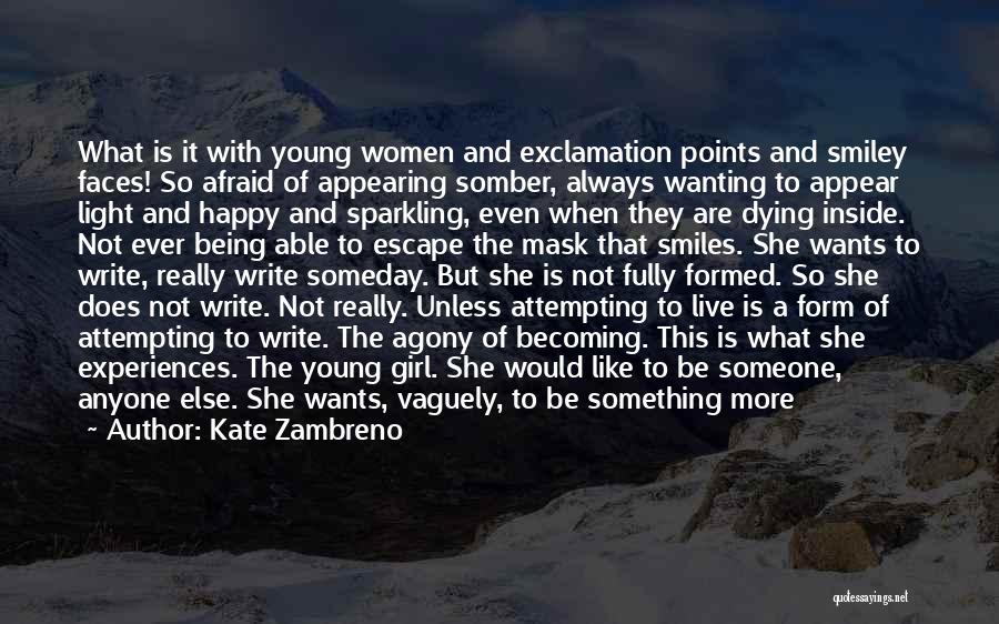 Kate Zambreno Quotes: What Is It With Young Women And Exclamation Points And Smiley Faces! So Afraid Of Appearing Somber, Always Wanting To