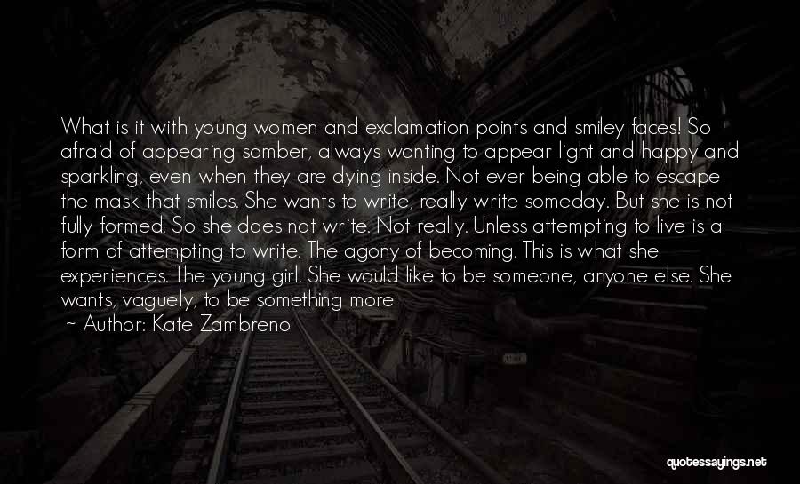 Kate Zambreno Quotes: What Is It With Young Women And Exclamation Points And Smiley Faces! So Afraid Of Appearing Somber, Always Wanting To