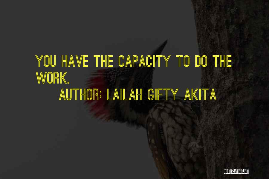 Lailah Gifty Akita Quotes: You Have The Capacity To Do The Work.