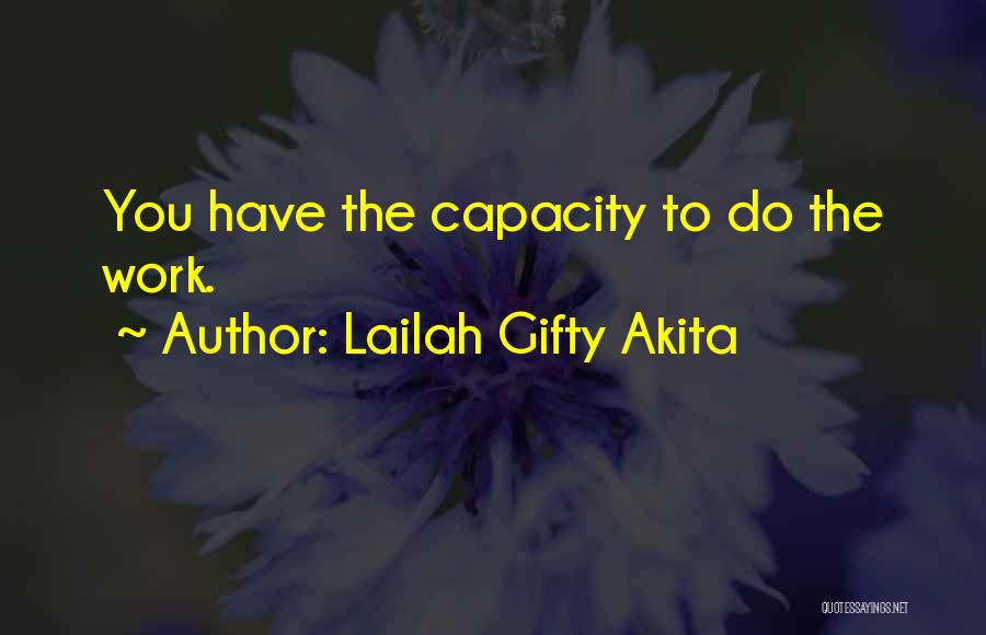 Lailah Gifty Akita Quotes: You Have The Capacity To Do The Work.