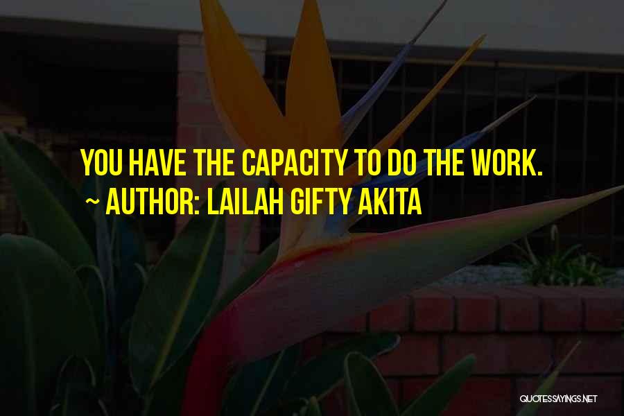 Lailah Gifty Akita Quotes: You Have The Capacity To Do The Work.