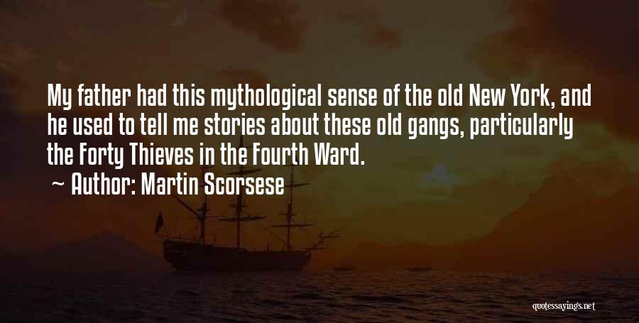 Martin Scorsese Quotes: My Father Had This Mythological Sense Of The Old New York, And He Used To Tell Me Stories About These