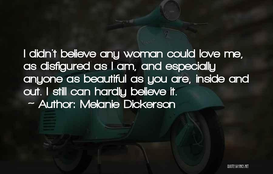 Melanie Dickerson Quotes: I Didn't Believe Any Woman Could Love Me, As Disfigured As I Am, And Especially Anyone As Beautiful As You