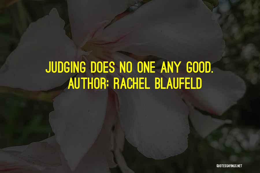 Rachel Blaufeld Quotes: Judging Does No One Any Good.