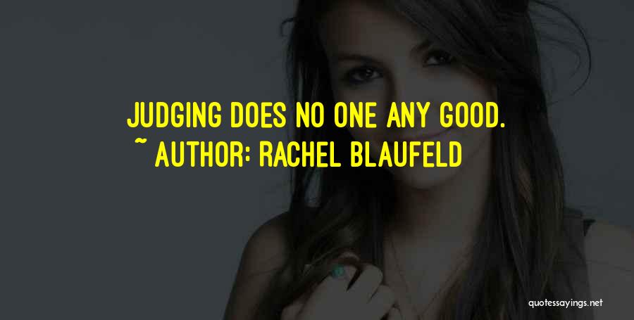 Rachel Blaufeld Quotes: Judging Does No One Any Good.