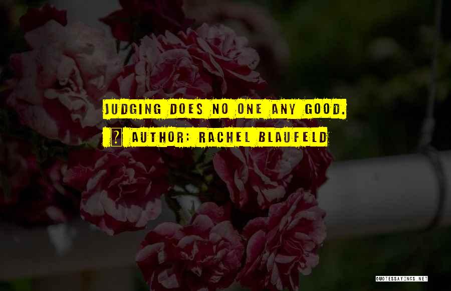Rachel Blaufeld Quotes: Judging Does No One Any Good.