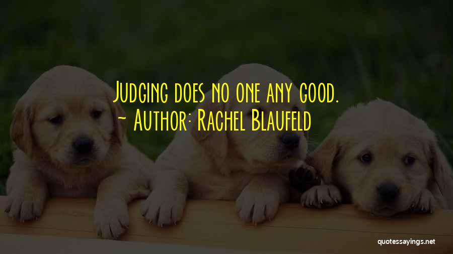 Rachel Blaufeld Quotes: Judging Does No One Any Good.