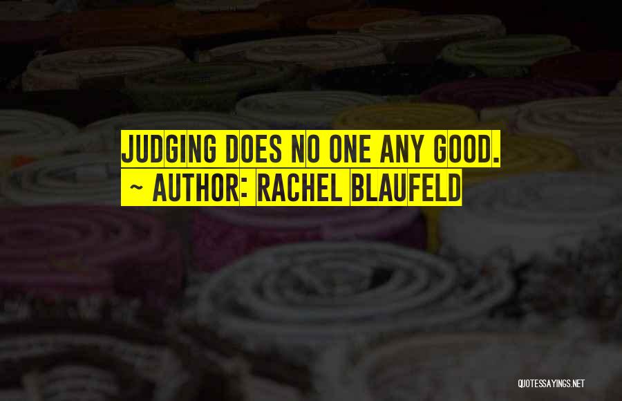 Rachel Blaufeld Quotes: Judging Does No One Any Good.