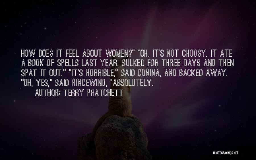 Terry Pratchett Quotes: How Does It Feel About Women? Oh, It's Not Choosy. It Ate A Book Of Spells Last Year. Sulked For