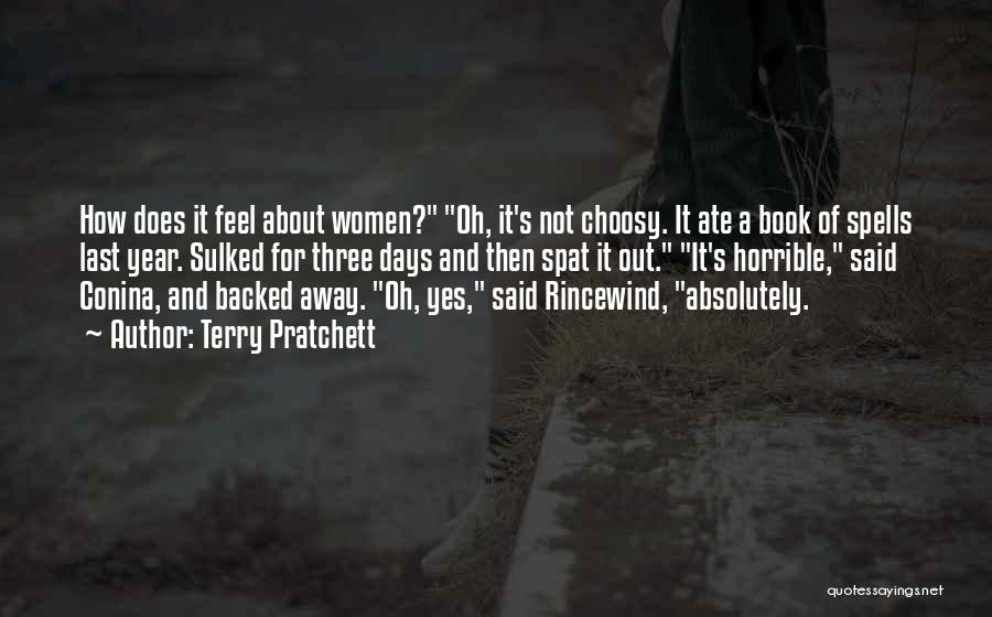 Terry Pratchett Quotes: How Does It Feel About Women? Oh, It's Not Choosy. It Ate A Book Of Spells Last Year. Sulked For