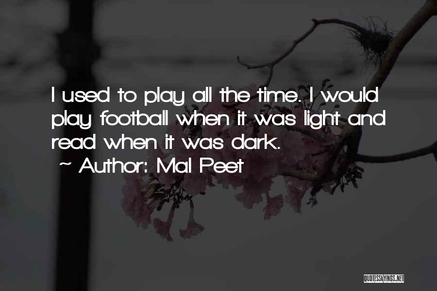 Mal Peet Quotes: I Used To Play All The Time. I Would Play Football When It Was Light And Read When It Was