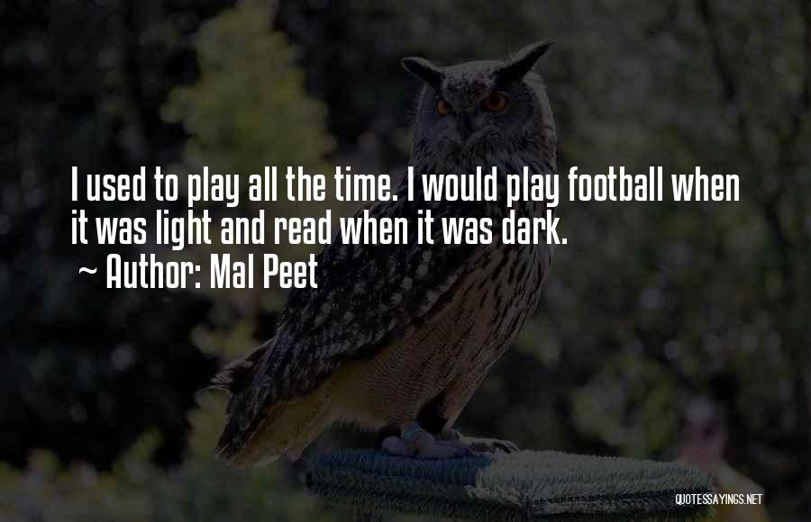 Mal Peet Quotes: I Used To Play All The Time. I Would Play Football When It Was Light And Read When It Was