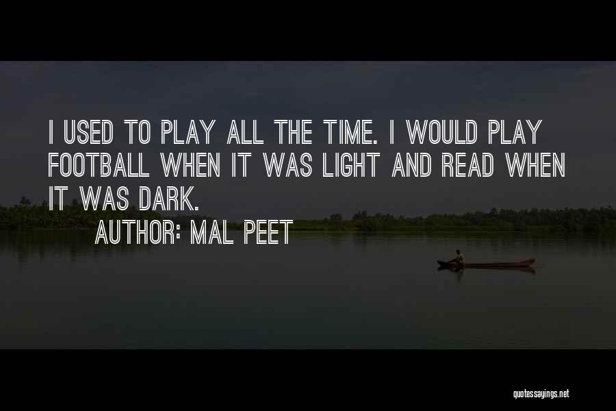 Mal Peet Quotes: I Used To Play All The Time. I Would Play Football When It Was Light And Read When It Was