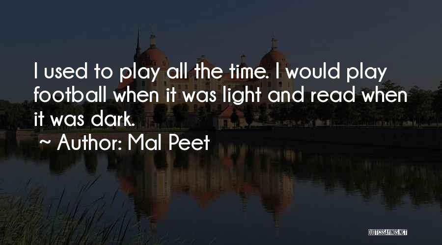 Mal Peet Quotes: I Used To Play All The Time. I Would Play Football When It Was Light And Read When It Was