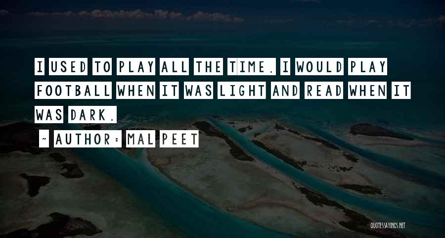 Mal Peet Quotes: I Used To Play All The Time. I Would Play Football When It Was Light And Read When It Was