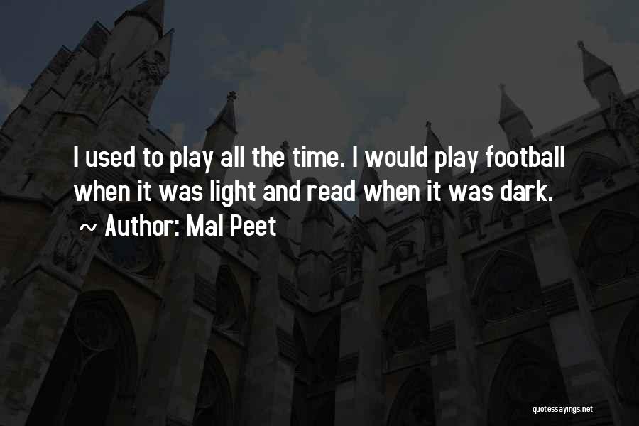 Mal Peet Quotes: I Used To Play All The Time. I Would Play Football When It Was Light And Read When It Was