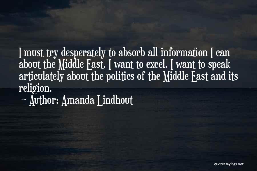 Amanda Lindhout Quotes: I Must Try Desperately To Absorb All Information I Can About The Middle East. I Want To Excel. I Want