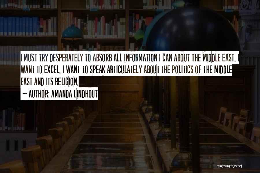 Amanda Lindhout Quotes: I Must Try Desperately To Absorb All Information I Can About The Middle East. I Want To Excel. I Want