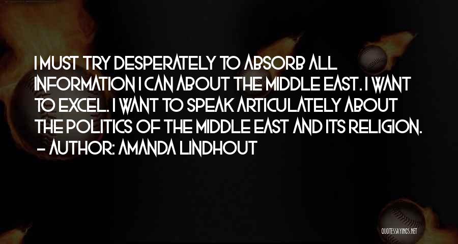 Amanda Lindhout Quotes: I Must Try Desperately To Absorb All Information I Can About The Middle East. I Want To Excel. I Want