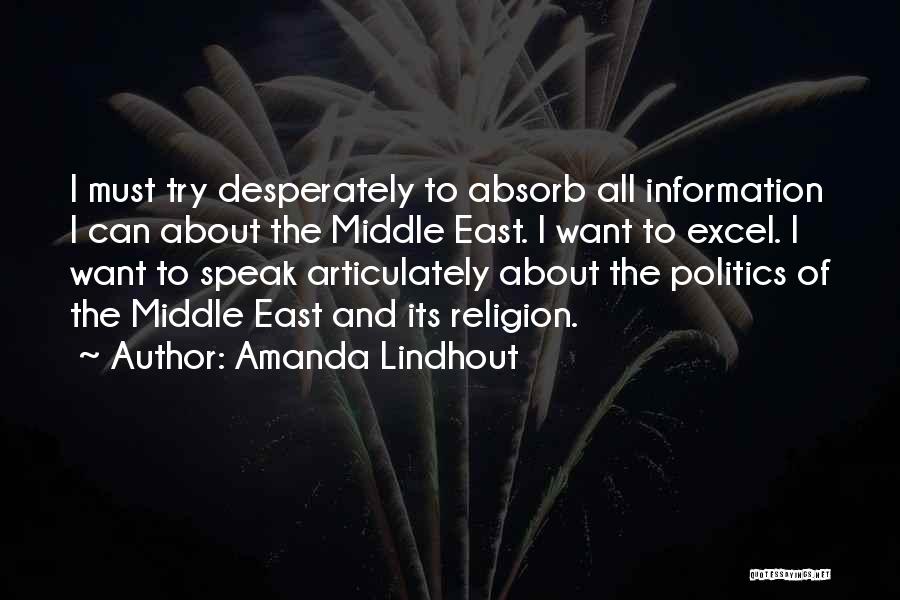 Amanda Lindhout Quotes: I Must Try Desperately To Absorb All Information I Can About The Middle East. I Want To Excel. I Want