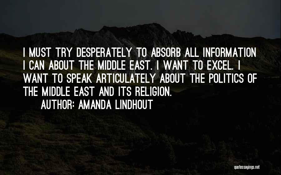 Amanda Lindhout Quotes: I Must Try Desperately To Absorb All Information I Can About The Middle East. I Want To Excel. I Want