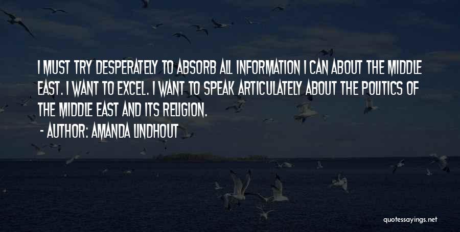 Amanda Lindhout Quotes: I Must Try Desperately To Absorb All Information I Can About The Middle East. I Want To Excel. I Want