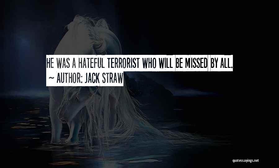 Jack Straw Quotes: He Was A Hateful Terrorist Who Will Be Missed By All.