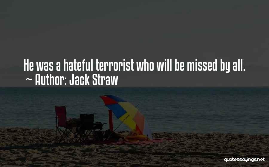 Jack Straw Quotes: He Was A Hateful Terrorist Who Will Be Missed By All.