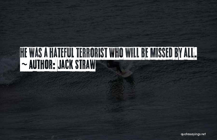 Jack Straw Quotes: He Was A Hateful Terrorist Who Will Be Missed By All.