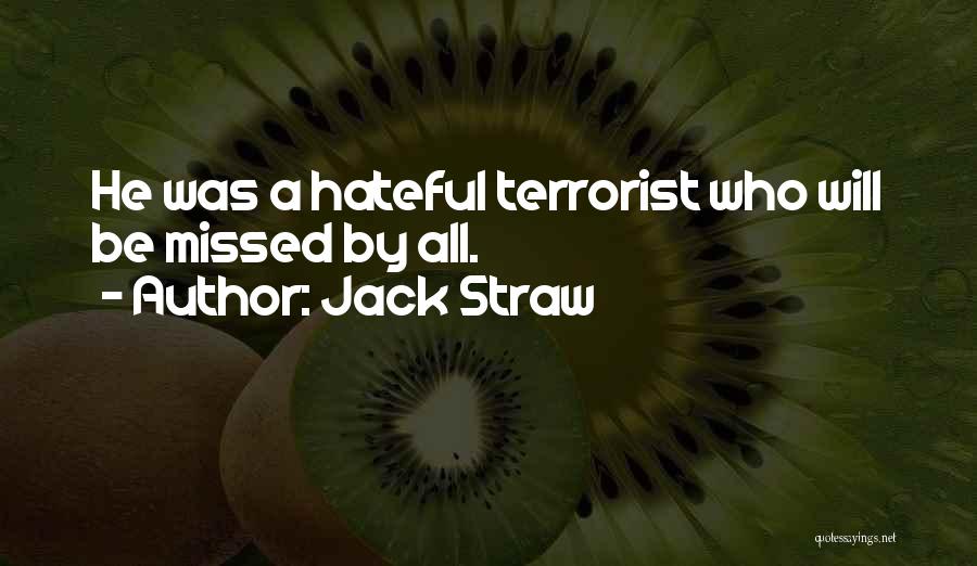 Jack Straw Quotes: He Was A Hateful Terrorist Who Will Be Missed By All.