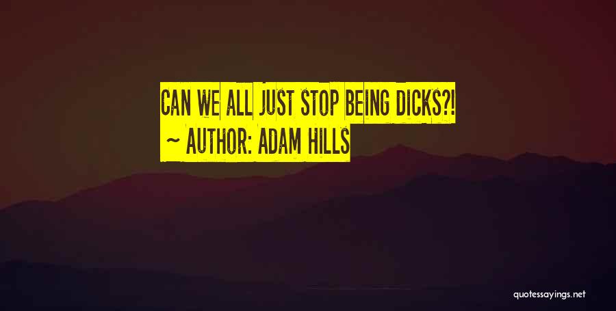 Adam Hills Quotes: Can We All Just Stop Being Dicks?!