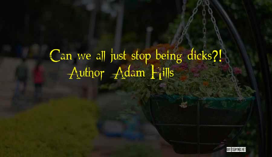 Adam Hills Quotes: Can We All Just Stop Being Dicks?!
