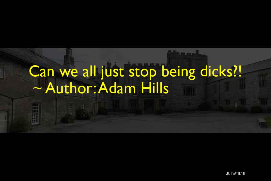 Adam Hills Quotes: Can We All Just Stop Being Dicks?!