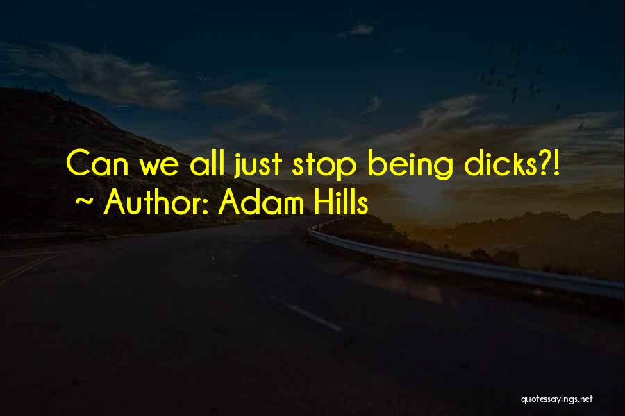 Adam Hills Quotes: Can We All Just Stop Being Dicks?!