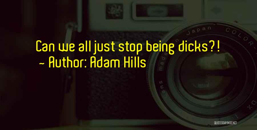 Adam Hills Quotes: Can We All Just Stop Being Dicks?!