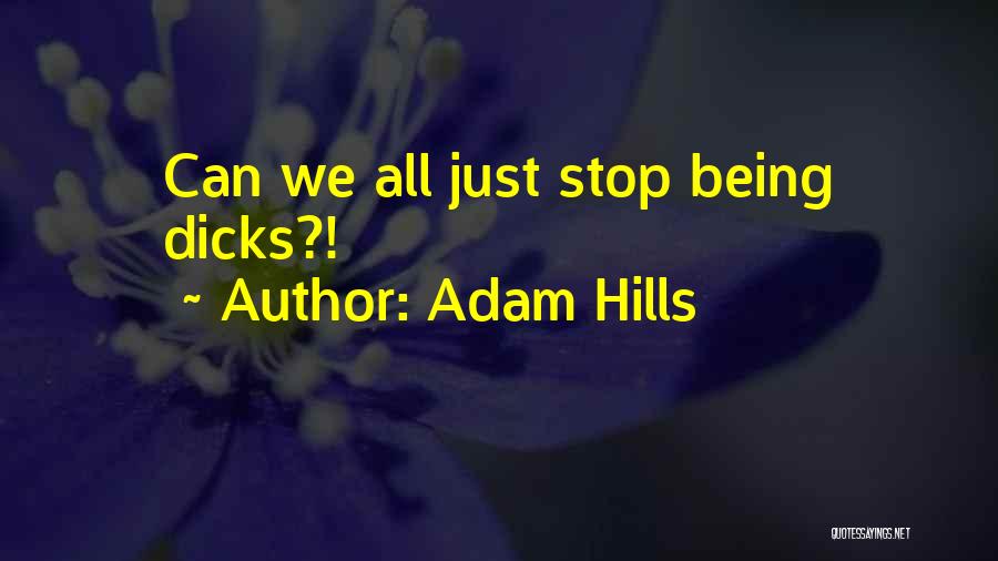 Adam Hills Quotes: Can We All Just Stop Being Dicks?!