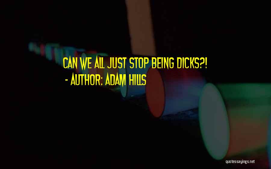 Adam Hills Quotes: Can We All Just Stop Being Dicks?!