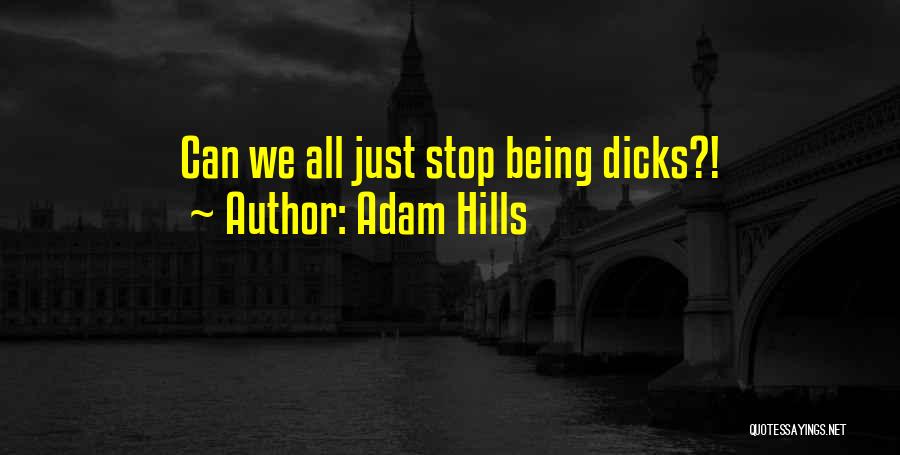 Adam Hills Quotes: Can We All Just Stop Being Dicks?!