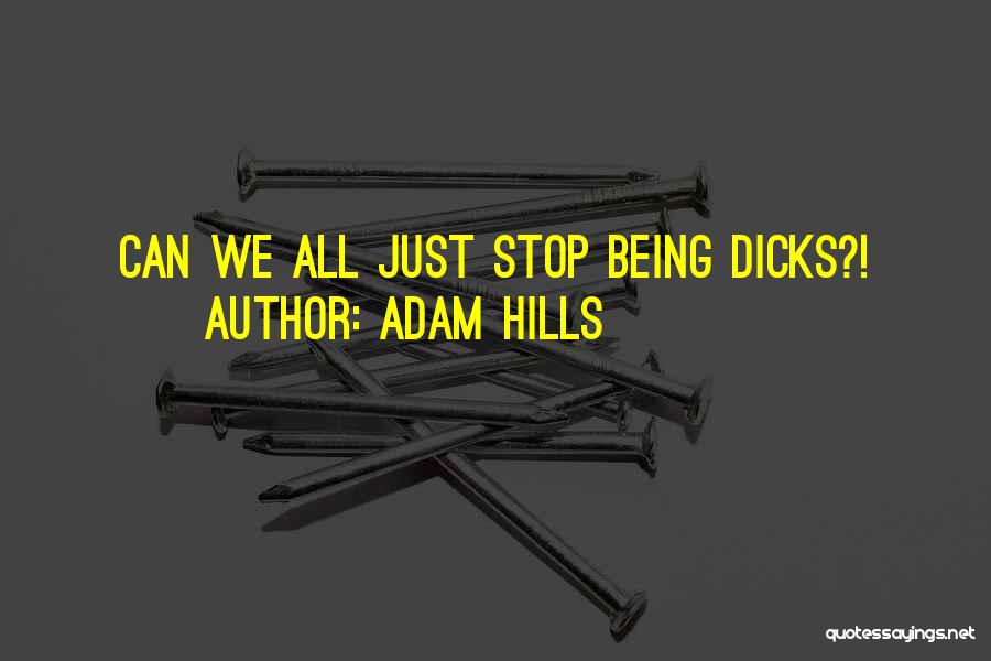 Adam Hills Quotes: Can We All Just Stop Being Dicks?!