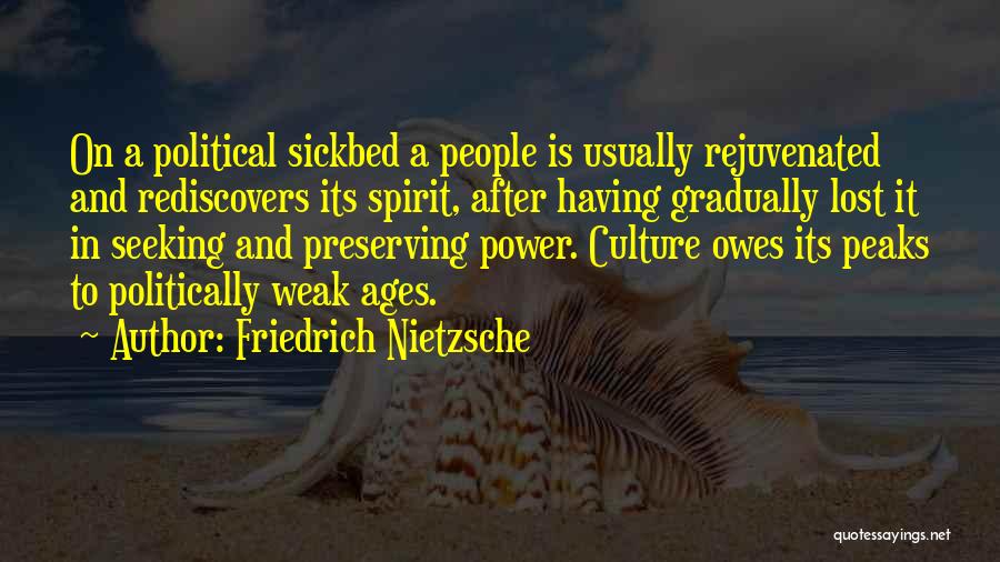 Friedrich Nietzsche Quotes: On A Political Sickbed A People Is Usually Rejuvenated And Rediscovers Its Spirit, After Having Gradually Lost It In Seeking