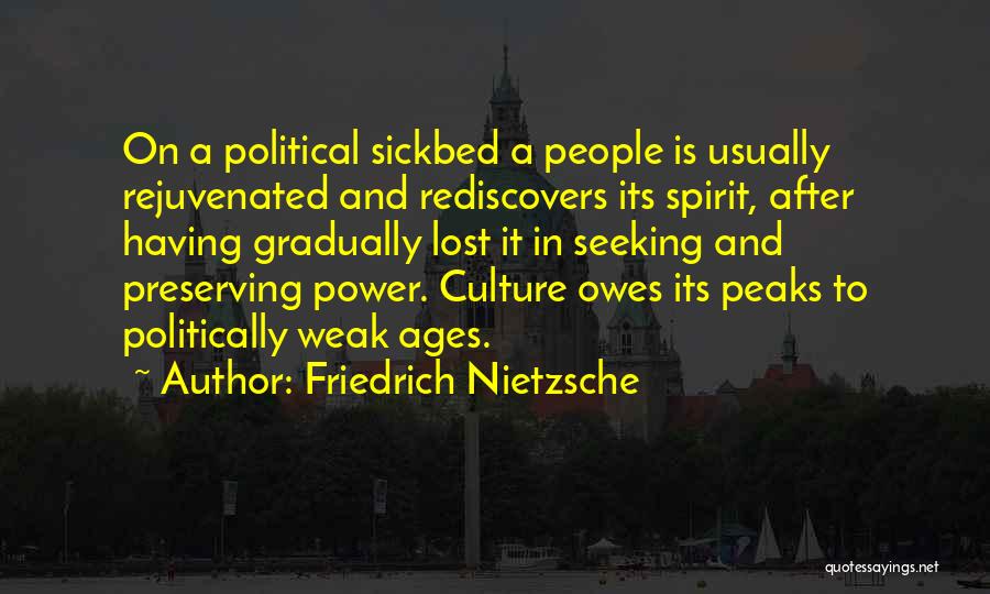 Friedrich Nietzsche Quotes: On A Political Sickbed A People Is Usually Rejuvenated And Rediscovers Its Spirit, After Having Gradually Lost It In Seeking