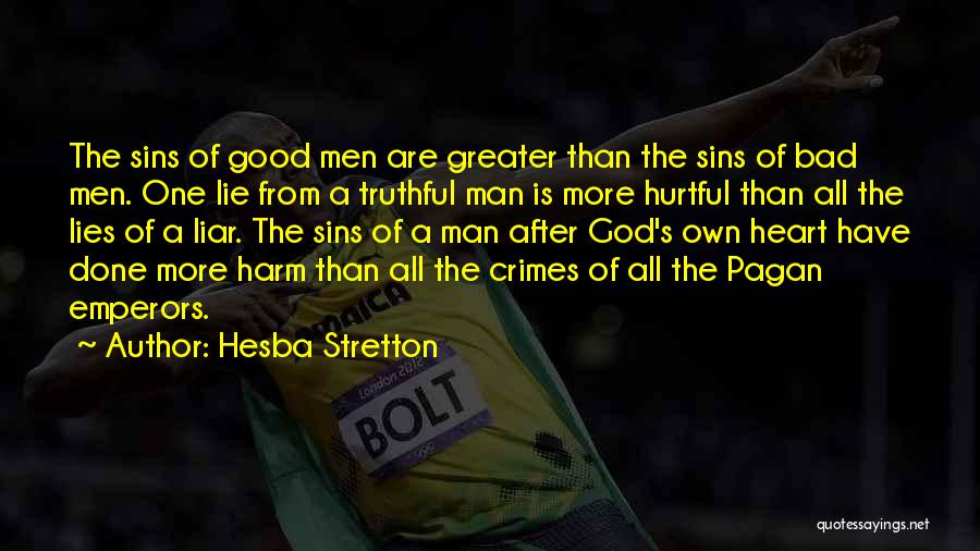 Hesba Stretton Quotes: The Sins Of Good Men Are Greater Than The Sins Of Bad Men. One Lie From A Truthful Man Is