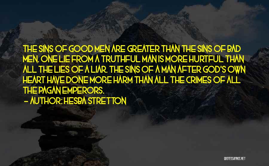 Hesba Stretton Quotes: The Sins Of Good Men Are Greater Than The Sins Of Bad Men. One Lie From A Truthful Man Is