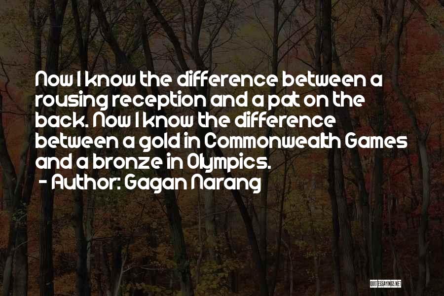 Gagan Narang Quotes: Now I Know The Difference Between A Rousing Reception And A Pat On The Back. Now I Know The Difference