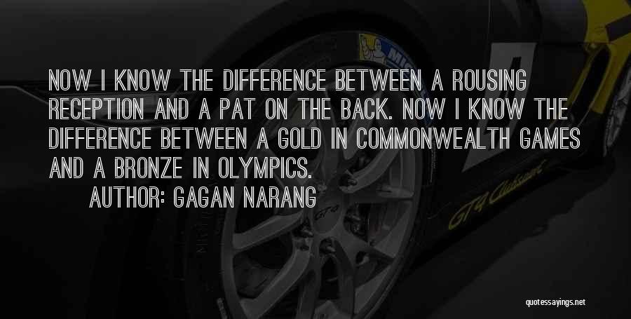 Gagan Narang Quotes: Now I Know The Difference Between A Rousing Reception And A Pat On The Back. Now I Know The Difference