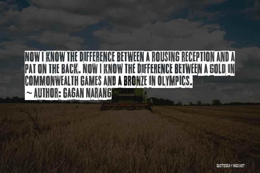 Gagan Narang Quotes: Now I Know The Difference Between A Rousing Reception And A Pat On The Back. Now I Know The Difference