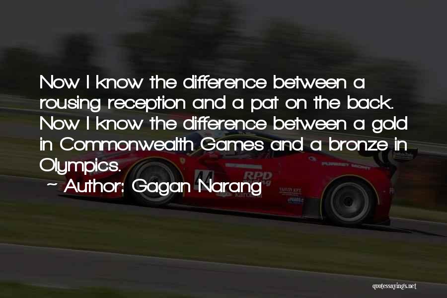 Gagan Narang Quotes: Now I Know The Difference Between A Rousing Reception And A Pat On The Back. Now I Know The Difference