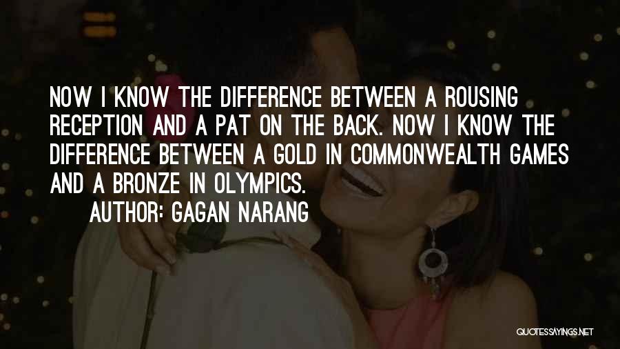 Gagan Narang Quotes: Now I Know The Difference Between A Rousing Reception And A Pat On The Back. Now I Know The Difference