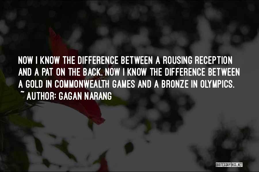 Gagan Narang Quotes: Now I Know The Difference Between A Rousing Reception And A Pat On The Back. Now I Know The Difference