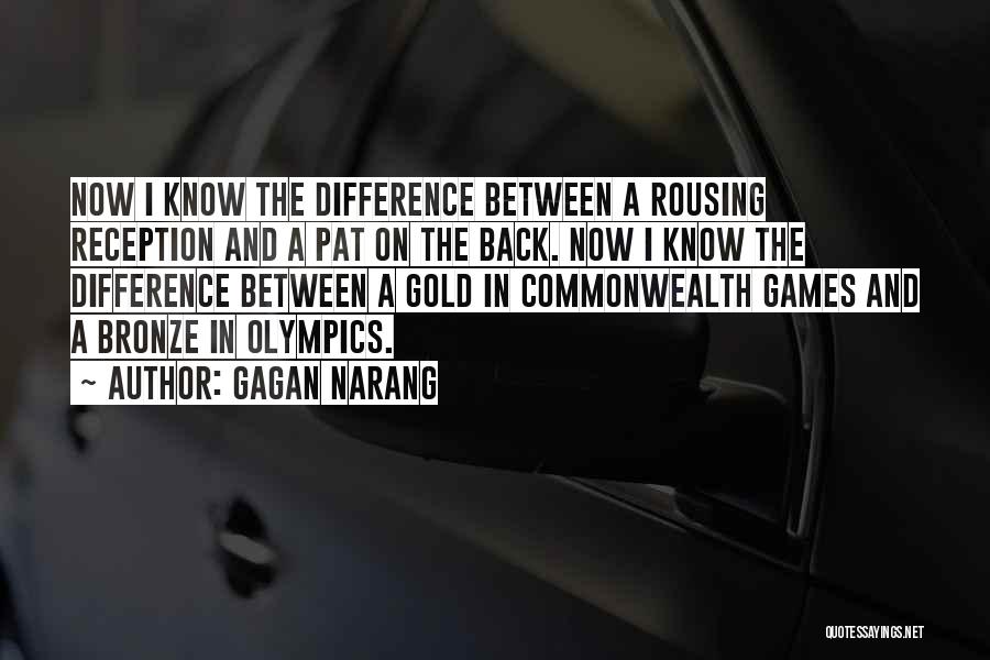 Gagan Narang Quotes: Now I Know The Difference Between A Rousing Reception And A Pat On The Back. Now I Know The Difference